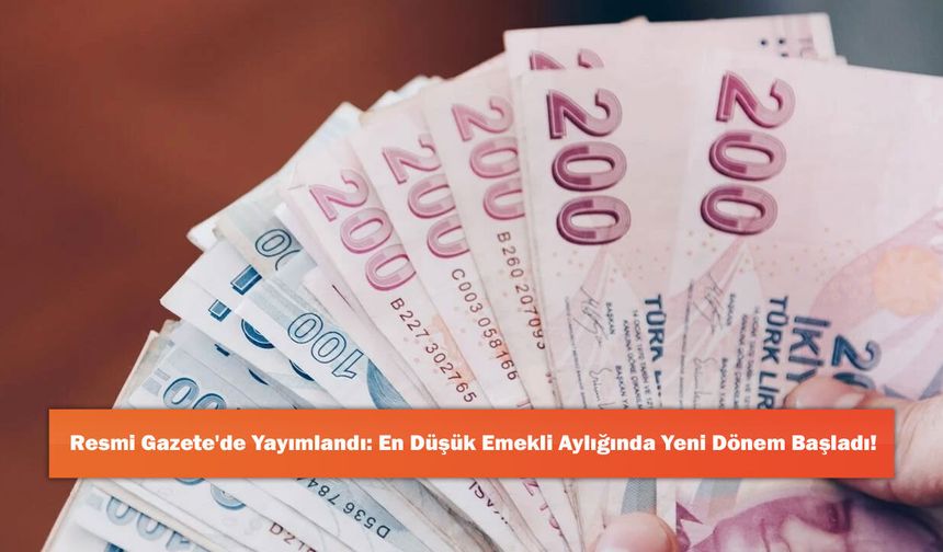 Resmi Gazete'de Yayımlandı: En Düşük Emekli Aylığında Yeni Dönem Başladı!