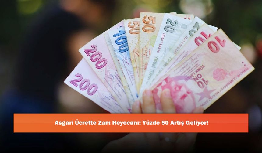 Asgari Ücrette Zam Heyecanı: Yüzde 50 Artış Geliyor!
