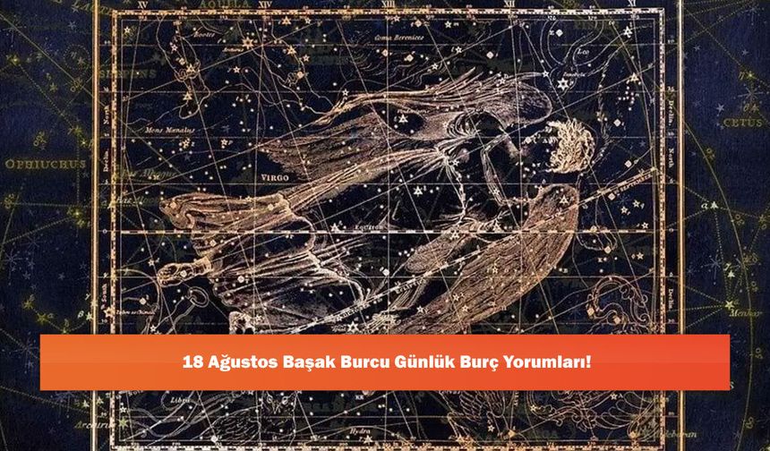 18 Ağustos Başak Burcu Günlük Burç Yorumları!