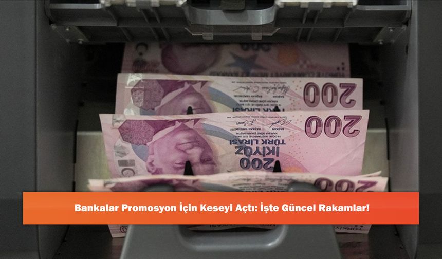 Bankalar Promosyon İçin Keseyi Açtı: İşte Güncel Rakamlar!