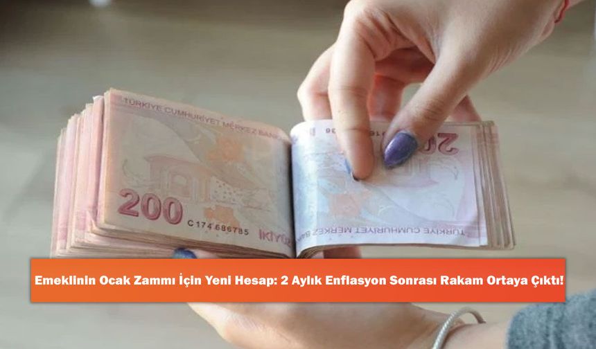 Emeklinin Ocak Zammı İçin Yeni Hesap: 2 Aylık Enflasyon Sonrası Rakam Ortaya Çıktı!