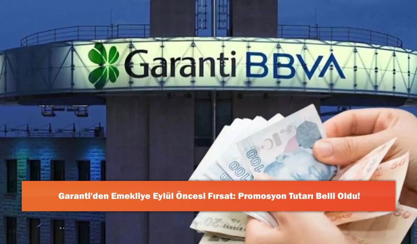 Garanti'den Emekliye Eylül Öncesi Fırsat: Promosyon Tutarı Belli Oldu!