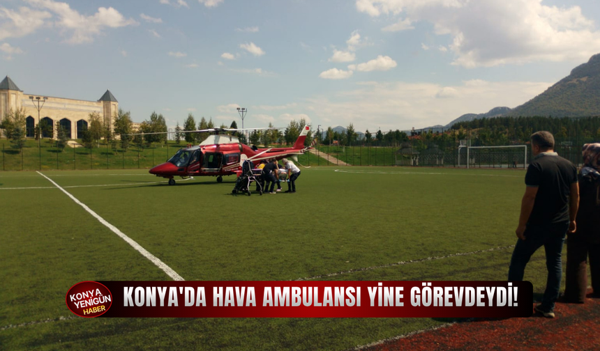 Konya'da hava ambulansı yine görevdeydi!