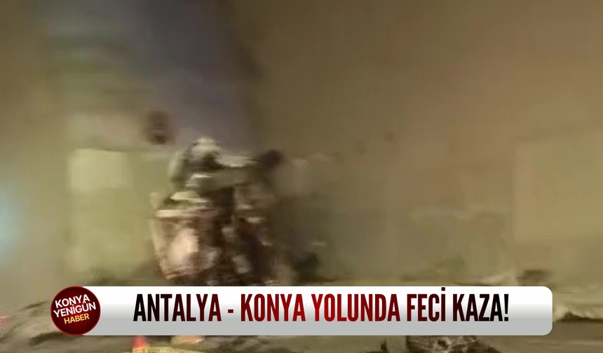 Antalya - Konya yolunda feci kaza!
