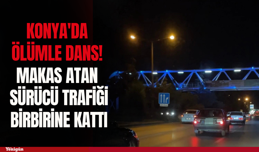 Konya'da ölümle dans! Makas atan sürücü trafiği birbirine kattı