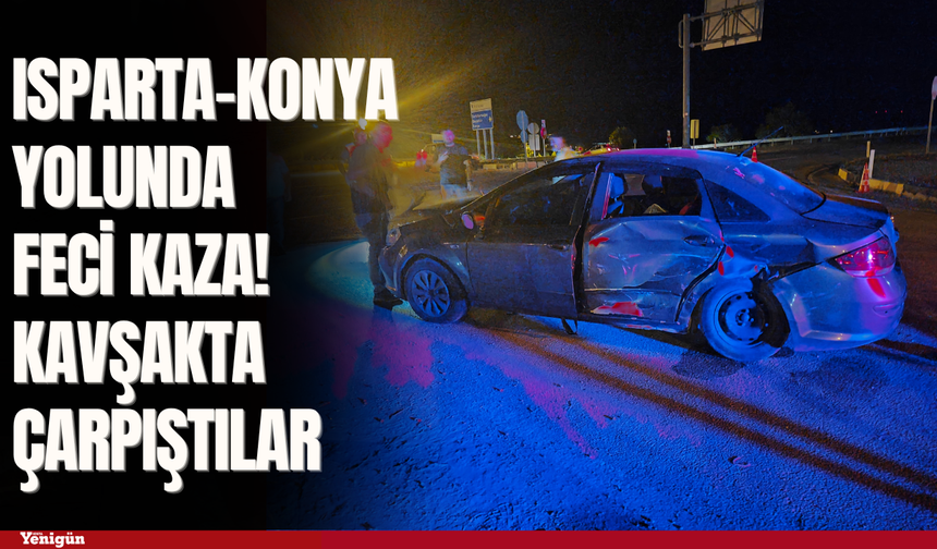 Isparta-Konya yolunda feci kaza! Kavşakta çarpıştılar