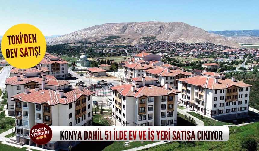 TOKİ'den dev satış! Konya dahil 51 ilde ev ve iş yeri satışa çıkıyor