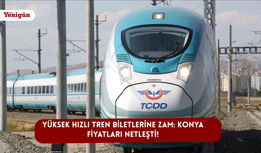 Yüksek hızlı tren biletlerine zam: Konya fiyatları netleşti!