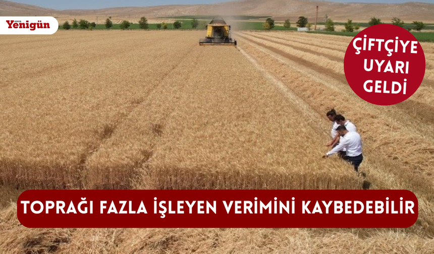 Konya çiftçisine uyarı: Toprağı fazla işleyen verimini kaybedebilir