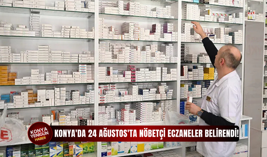 Konya'da 24 Ağustos'ta nöbetçi eczaneler belirendi!
