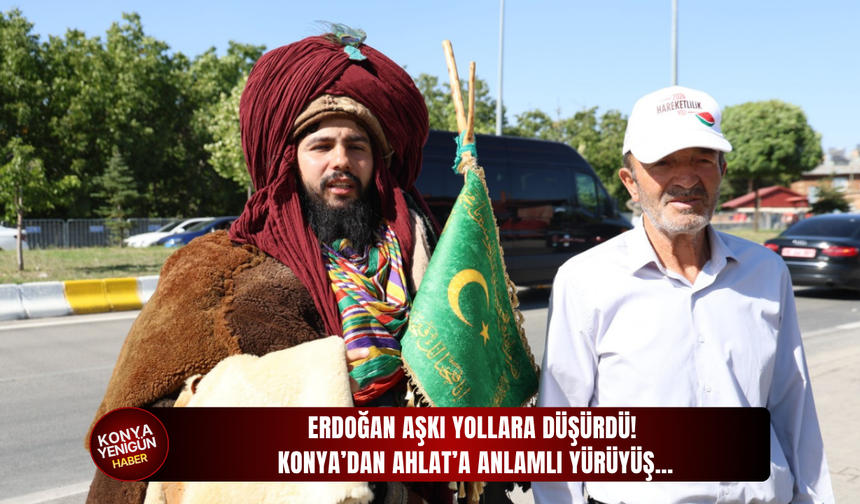 Erdoğan aşkı yollara düşürdü! Konya’dan Ahlat’a anlamlı yürüyüş…