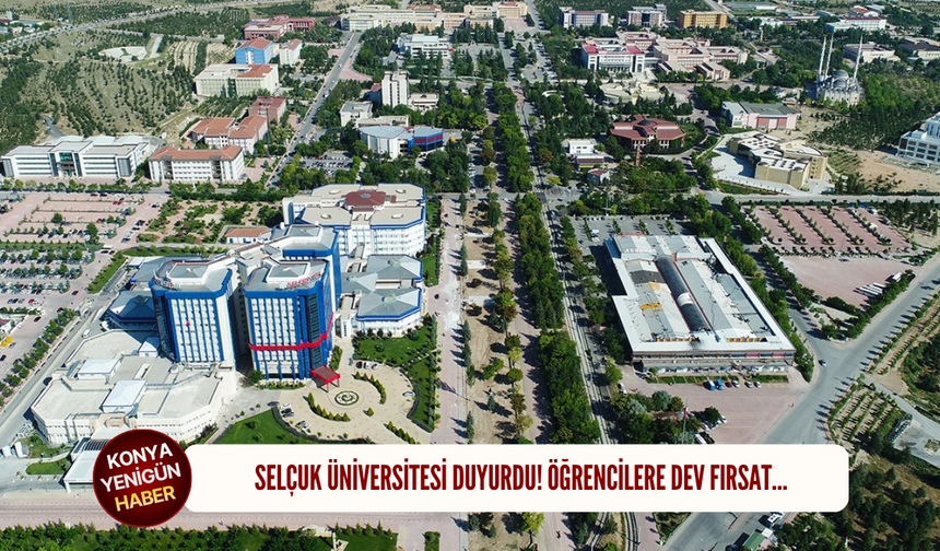 Selçuk Üniversitesi duyurdu! Öğrencilere dev fırsat…
