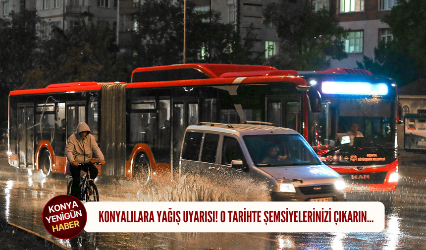 Konyalılara yağış uyarısı! O tarihte şemsiyelerinizi çıkarın…