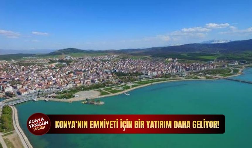 Konya’nın emniyeti için bir yatırım daha geliyor!