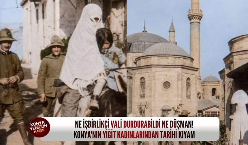 Konya'nın yiğit kadınlarından tarihi kıyam!