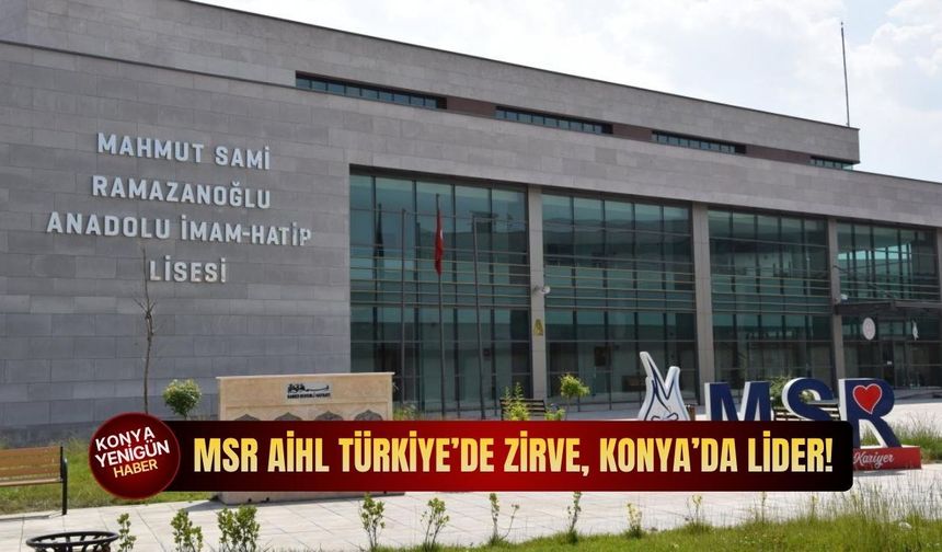 MSR AİHL Türkiye’de zirve, Konya’da lider!