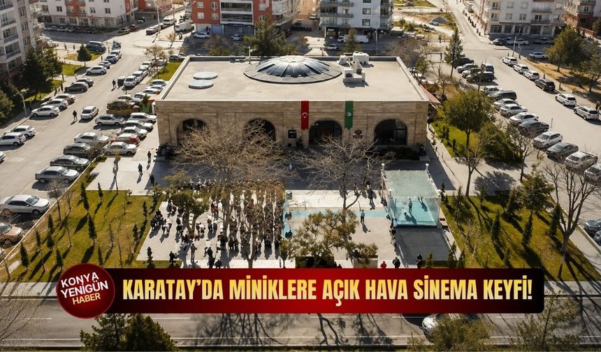 Karatay’da miniklere açık hava sinema keyfi!