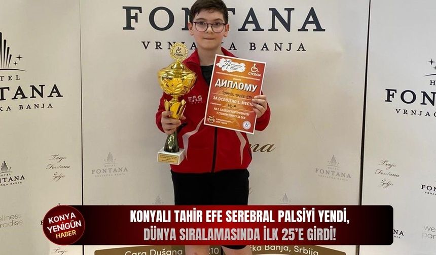 Konyalı Tahir Efe serebral palsiyi yendi, dünya sıralamasında ilk 25’e girdi!