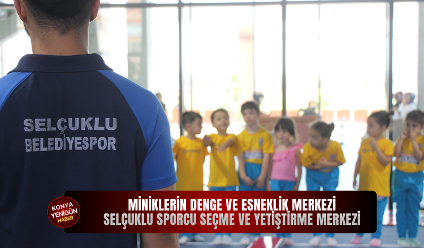 Miniklerin denge ve esneklik merkezi: Selçuklu Sporcu Seçme ve Yetiştirme Merkezi
