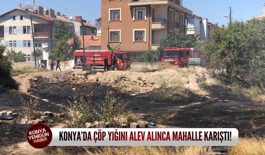 Konya’da çöp yığını alev alınca mahalle karıştı!