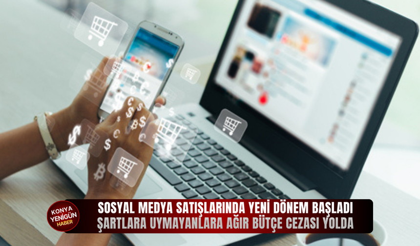 Sosyal medya satışlarında yeni dönem başladı: Şartlara uymayanlara ağır bütçe cezası yolda