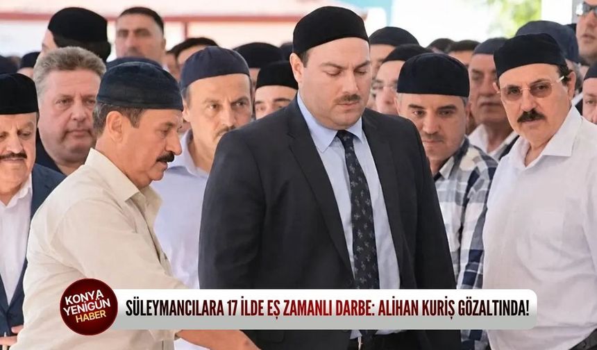 Süleymancılara 17 ilde eş zamanlı darbe!