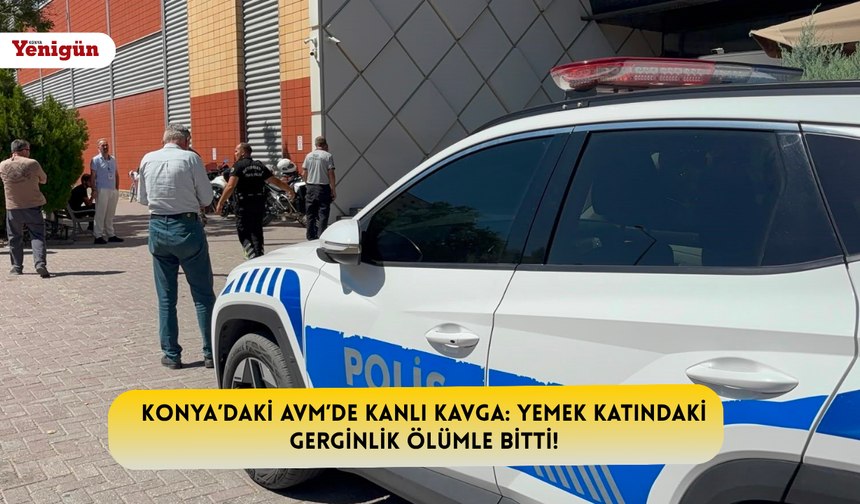 Konya’daki AVM’de kanlı kavga: Yemek katındaki gerginlik ölümle bitti!