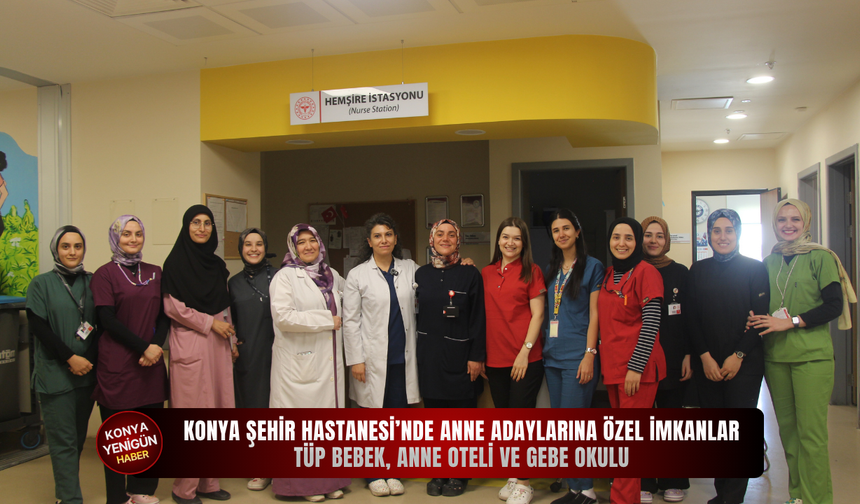 Konya Şehir Hastanesi’nde anne adaylarına özel imkanlar: Tüp bebek, anne oteli ve gebe okulu