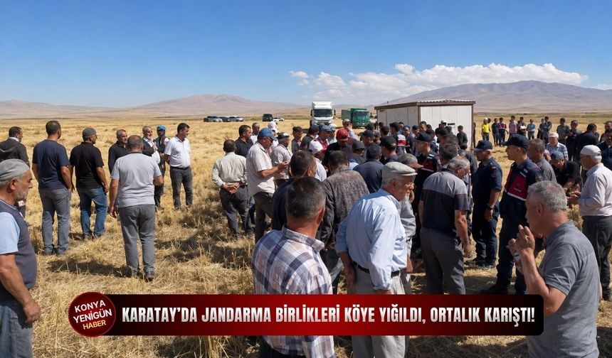 Karatay’da jandarma birlikleri köye yığıldı, ortalık karıştı!