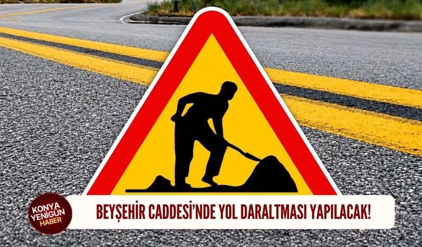 Beyşehir Caddesi’nde yol daraltması yapılacak!