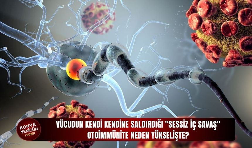 Vücudun kendi kendine saldırdığı "sessiz iç savaş"