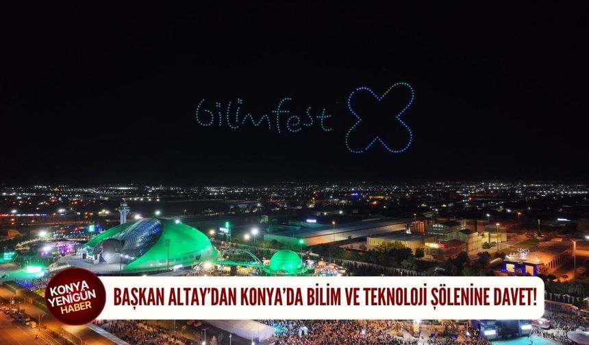 Başkan Altay’dan Konya’da bilim ve teknoloji şölenine davet!
