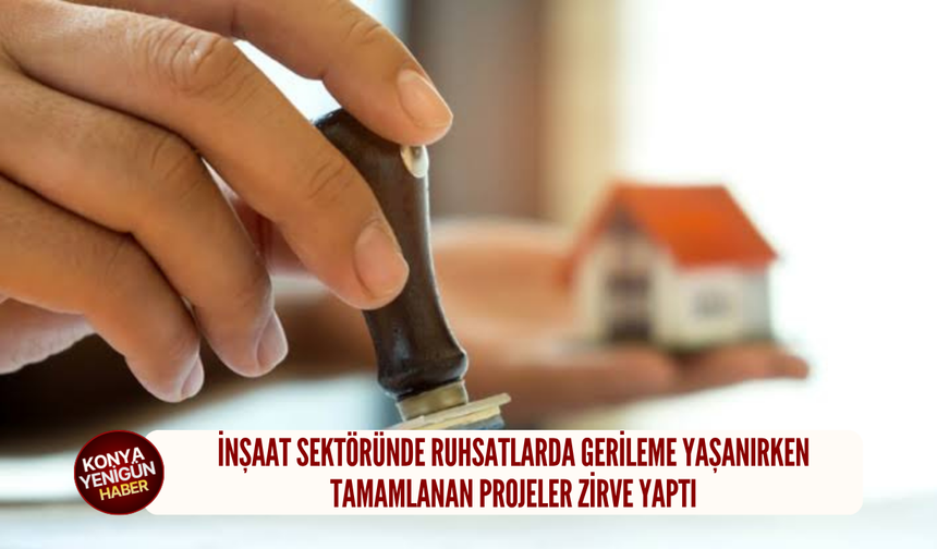 İnşaat sektöründe ruhsatlarda gerileme yaşanırken tamamlanan projeler zirve yaptı