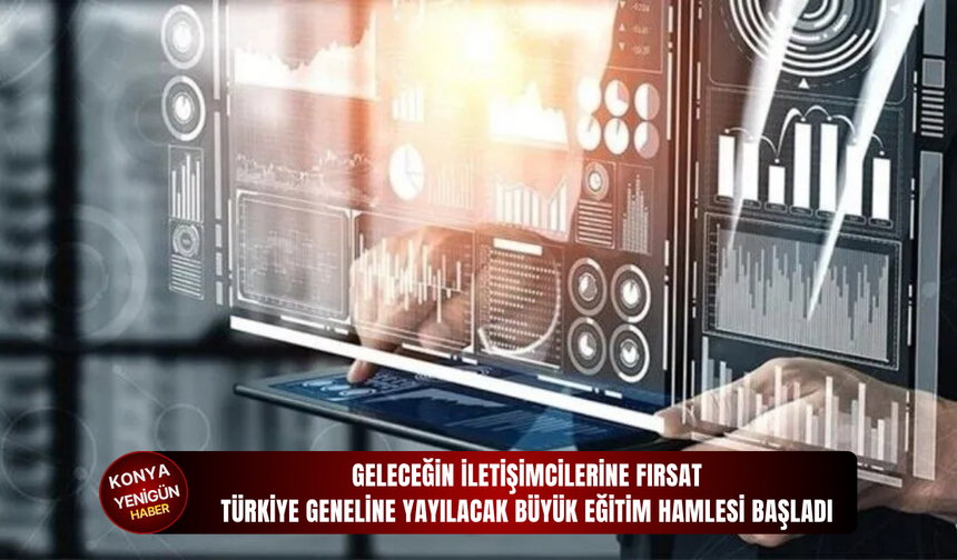 Geleceğin iletişimcilerine fırsat: Türkiye geneline yayılacak büyük eğitim hamlesi başladı