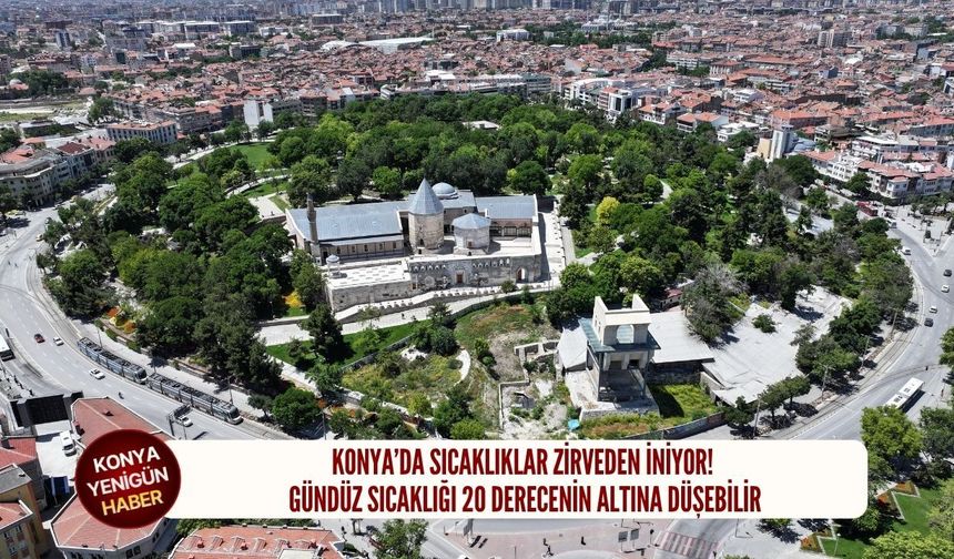 Konya’da sıcaklıklar zirveden iniyor!