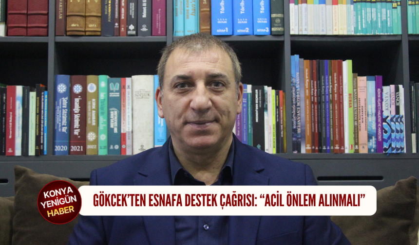Gökcek’ten esnafa destek çağrısı: “Acil önlem alınmalı”