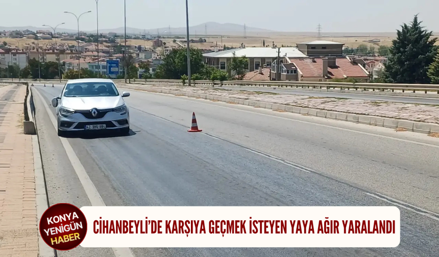 Cihanbeyli’de karşıya geçmek isteyen yaya ağır yaralandı
