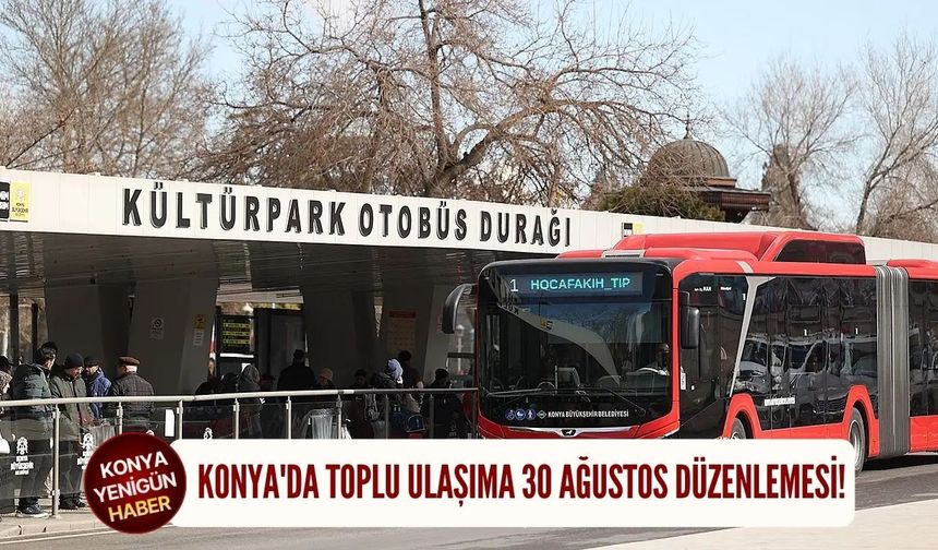 Konya'da toplu ulaşıma 30 Ağustos düzenlemesi!