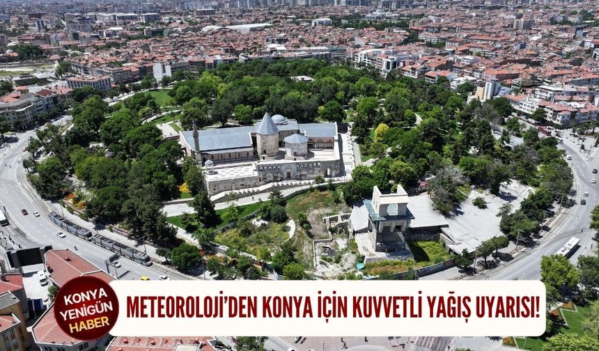 Meteoroloji’den Konya için kuvvetli yağış uyarısı!