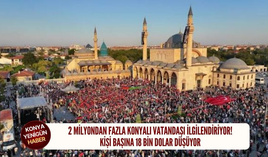 Konyalı vatandaş için kişi başına 18 bin dolar düşüyor!