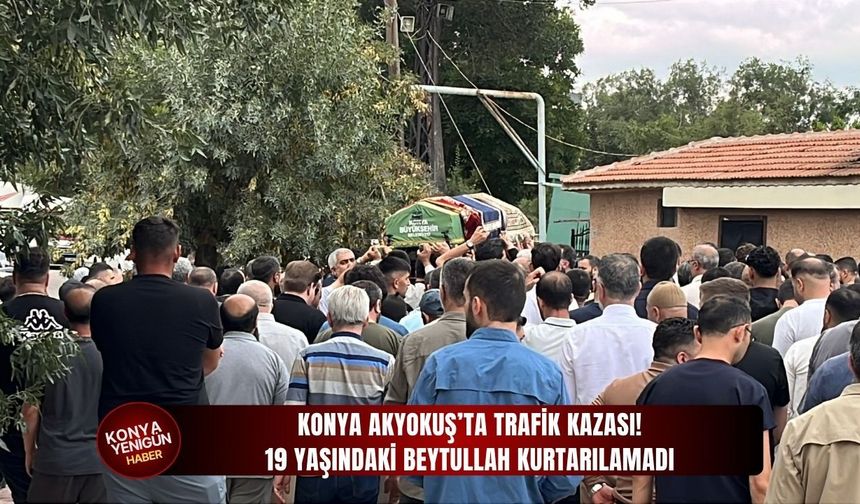 Konya'da 19 yaşındaki Beytullah kurtarılamadı!