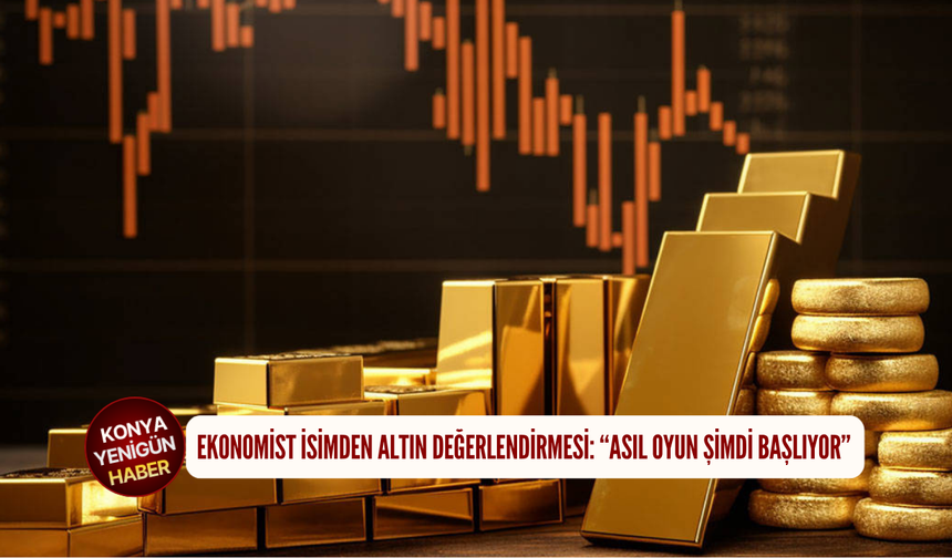 Ekonomist isimden altın değerlendirmesi: “Asıl oyun şimdi başlıyor”