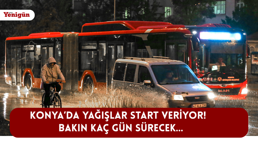 Konya’da yağışlar start veriyor! Bakın kaç gün sürecek…