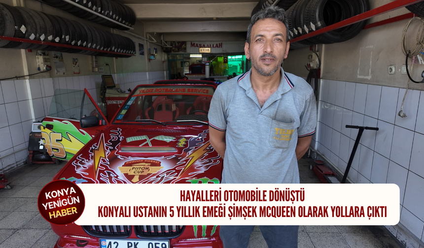 Hayalleri otomobile dönüştü: Konyalı ustanın 5 yıllık emeği Şimşek McQueen olarak yollara çıktı