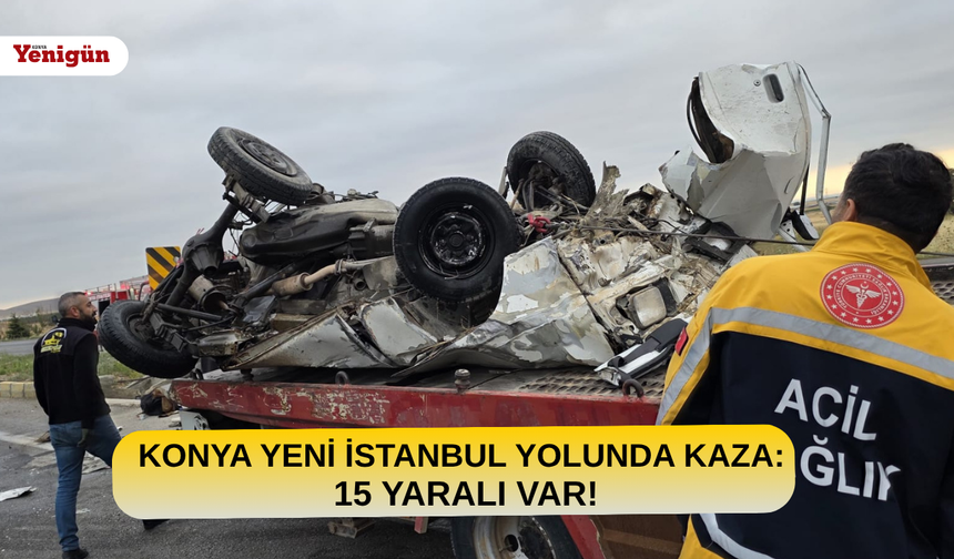 Konya Yeni İstanbul Yolunda kaza: 15 yaralı var!