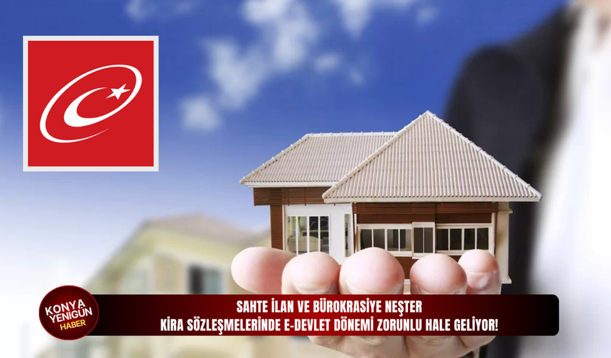 Sahte ilan ve bürokrasiye neşter: Kira sözleşmelerinde e-Devlet dönemi zorunlu hale geliyor!