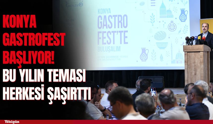 Konya GastroFest başlıyor! Bu yılın teması herkesi şaşırttı