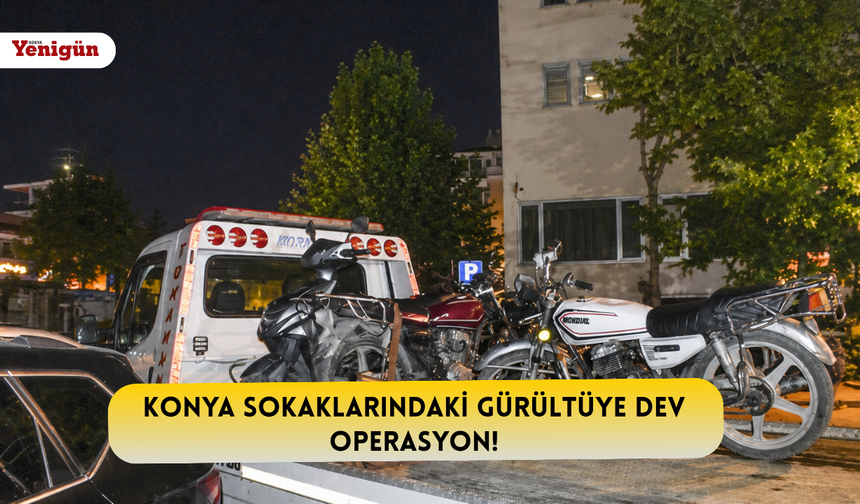 Konya sokaklarındaki gürültüye dev operasyon!