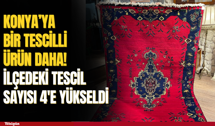 Konya’ya bir tescilli ürün daha!
