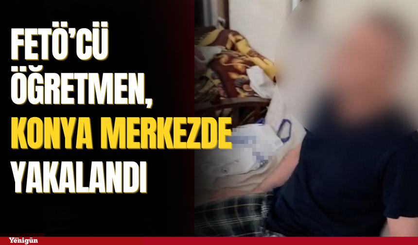 FETÖ'cü öğretmen Konya merkezde yakalandı
